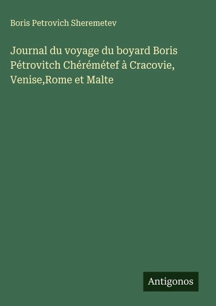 Journal du voyage du boyard Boris Pétrovitch Chérémétef à Cracovie, Venise,Rome et Malte