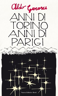 Anni di Torino, anni di Parigi e altre pagine autobiografiche - Garosci, Aldo Anni di Torino, anni di Parigi e altre pagine autobiografiche - Garosci, Aldo