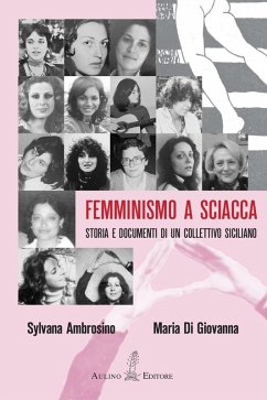 Femminismo a Sciacca. Storia e documenti di un collettivo siciliano - Ambrosino, Sylvana; Di Giovanna, Maria