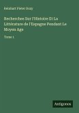 Recherches Sur l'Histoire Et La Littérature de l'Espagne Pendant Le Moyen Age Recherches Sur l'Histoire Et La Littérature de l'Espagne Pendant Le Moyen Age