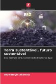 Terra sustentável, futuro sustentável Terra sustentável, futuro sustentável