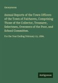 Annual Reports of the Town Officers of the Town of Fairhaven, Comprising Those of the Collector, Treasurer, Selectmen, Overseers of the Poor, and School Committee.