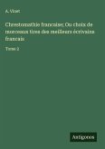 Chrestomathie francaise; Ou choix de morceaux tires des meilleurs écrivains francais