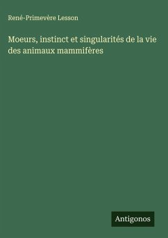 Moeurs, instinct et singularités de la vie des animaux mammifères Cover Moeurs, instinct et singularités de la vie des animaux mammifères