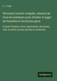 Nouveau Lavater complet, réunion de tous les systèmes pour étudier et juger les hommes et les jeunes gens Cover Nouveau Lavater complet, réunion de tous les systèmes pour étudier et juger les hommes et les jeunes gens