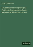 Les grammairiens français depuis l'origine de la grammaire en France jusqu'aux dernières uvres connues Les grammairiens français depuis l'origine de la grammaire en France jusqu'aux dernières uvres connues
