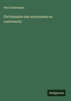 Dictionnaire des antonymes ou contremots Cover Dictionnaire des antonymes ou contremots