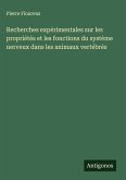 Recherches expérimentales sur les propriétés et les fonctions du système nerveux dans les animaux vertébrés