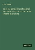 Ueber das französische, rheinische und badische Civilrecht, über dessen Studium und Vortrag