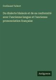 Du dialecte blaisois et de sa conformité avec l'ancienne langue et l'ancienne prononciation française