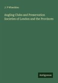 Angling Clubs and Preservation Societies of London and the Provinces