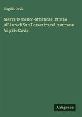 Memorie storico-artistiche intorno all'Arca di San Domenico del marchese Virgilio Davia Memorie storico-artistiche intorno all'Arca di San Domenico del marchese Virgilio Davia