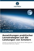 Auswirkungen praktischer Lernstrategien auf die Leistungen von Schülern Auswirkungen praktischer Lernstrategien auf die Leistungen von Schülern