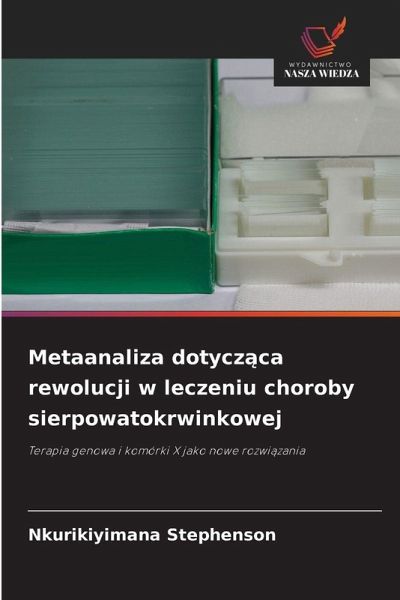 Metaanaliza dotycz¿ca rewolucji w leczeniu choroby sierpowatokrwinkowej Metaanaliza dotycz¿ca rewolucji w leczeniu choroby sierpowatokrwinkowej