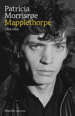 Mapplethorpe. Una vita - Morrisroe, Patricia