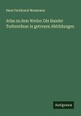 Atlas zu dem Werke: Die Baseler Todtentänze in getreuen Abbildungen