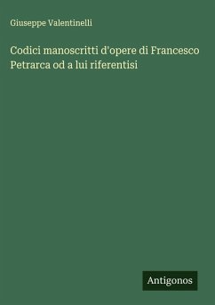 Cover Codici manoscritti d'opere di Francesco Petrarca od a lui riferentisi