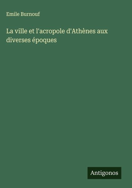 La ville et l'acropole d'Athènes aux diverses époques La ville et l'acropole d'Athènes aux diverses époques