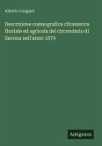 Descrizione cosmografica clitamerica fluviale ed agricola del circondario di Savona nell'anno 1879