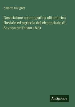 Descrizione cosmografica clitamerica fluviale ed agricola del circondario di Savona nell'anno 1879 Cover Descrizione cosmografica clitamerica fluviale ed agricola del circondario di Savona nell'anno 1879