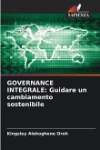 GOVERNANCE INTEGRALE: Guidare un cambiamento sostenibile GOVERNANCE INTEGRALE: Guidare un cambiamento sostenibile