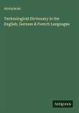 Technological Dictionary in the English, German & French Languages