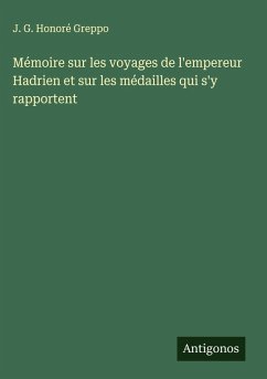 Cover Mémoire sur les voyages de l'empereur Hadrien et sur les médailles qui s'y rapportent