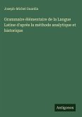Grammaire élémentaire de la Langue Latine d'après la méthode analytique et historique Grammaire élémentaire de la Langue Latine d'après la méthode analytique et historique
