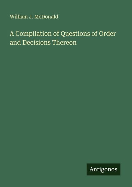 A Compilation of Questions of Order and Decisions Thereon A Compilation of Questions of Order and Decisions Thereon