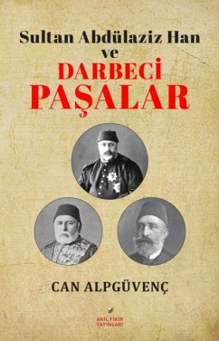 Sultan Abdülaziz Han ve Darbeci Pasalar - Alpgüvenc, Can