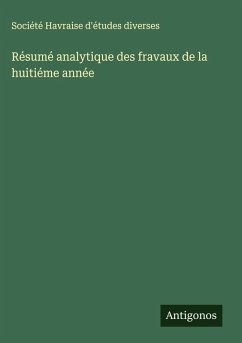 Résumé analytique des fravaux de la huitiéme année - Société Havraise d'études diverses Résumé analytique des fravaux de la huitiéme année - Société Havraise d'études diverses