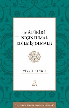 Matüridi Nicin Ihmal Edilmis Olmali - Gengil, Veysel