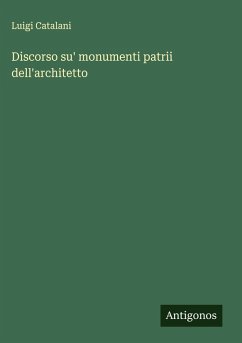 Discorso su' monumenti patrii dell'architetto - Catalani, Luigi