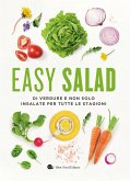 Easy salad. Di verdure e non solo. Insalate per tutte le stagioni Easy salad. Di verdure e non solo. Insalate per tutte le stagioni