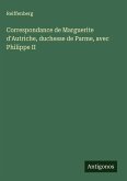 Correspondance de Marguerite d'Autriche, duchesse de Parme, avec Philippe II