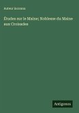 Études sur le Maine; Noblesse du Maine aux Croisades