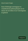 Essai d'idéologie ontologique ou considérations philosophiques sur la nature de nos idées et sur l'ontologisme en général