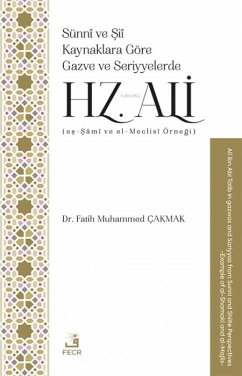 Sünni ve Sii Kaynaklara Göre Gazve ve Seriyyelerde Hz. Ali - Muhammed cakmak, Fatih
