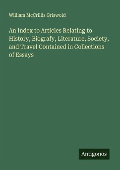 Cover An Index to Articles Relating to History, Biografy, Literature, Society, and Travel Contained in Collections of Essays