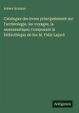 Catalogue des livres principalement sur l'archéologie, les voyages, la numismatique; Composant la bibliothèque de feu M. Felix Lajard