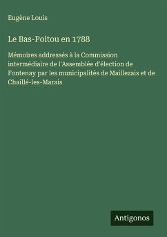 Le Bas-Poitou en 1788 - Louis, Eugène Le Bas-Poitou en 1788 - Louis, Eugène