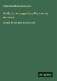 Guide de l'étranger dans Paris et ses environs Guide de l'étranger dans Paris et ses environs