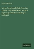 Lettere logiche dell'abate Severino Fabriani al professore M.A. Parenti sopra la grammatica italiana pe' sordimuti