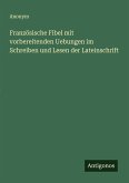 Französische Fibel mit vorbereitenden Uebungen im Schreiben und Lesen der Lateinschrift Französische Fibel mit vorbereitenden Uebungen im Schreiben und Lesen der Lateinschrift