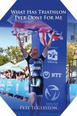 What Has Triathlon Ever Done for Me? Life Lessons From An Amateur Triathlete