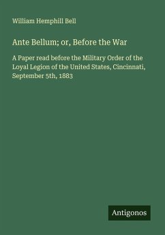 Ante Bellum; or, Before the War - Bell, William Hemphill