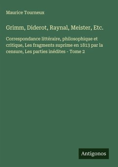 Grimm, Diderot, Raynal, Meister, Etc. - Tourneux, Maurice