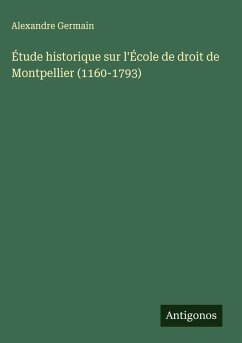 Cover Étude historique sur l'École de droit de Montpellier (1160-1793)