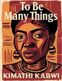 To Be Many Things To Be Many Things