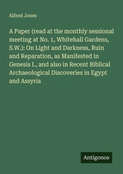 Cover A Paper (read at the monthly sessional meeting at No. 1, Whitehall Gardens, S.W.): On Light and Darkness, Ruin and Reparation, as Manifested in Genesis I., and also in Recent Biblical Archaeological Discoveries in Egypt and Assyria